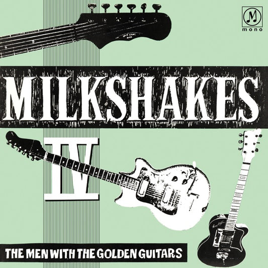 Milkshakes IV: The Men With The Golden Guitars [LP], The Milkshakes